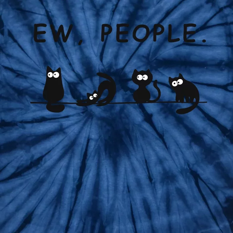 Ew People Funny Black Cat Ew People Meowy Cat Lovers Gift Tie-Dye T-Shirt