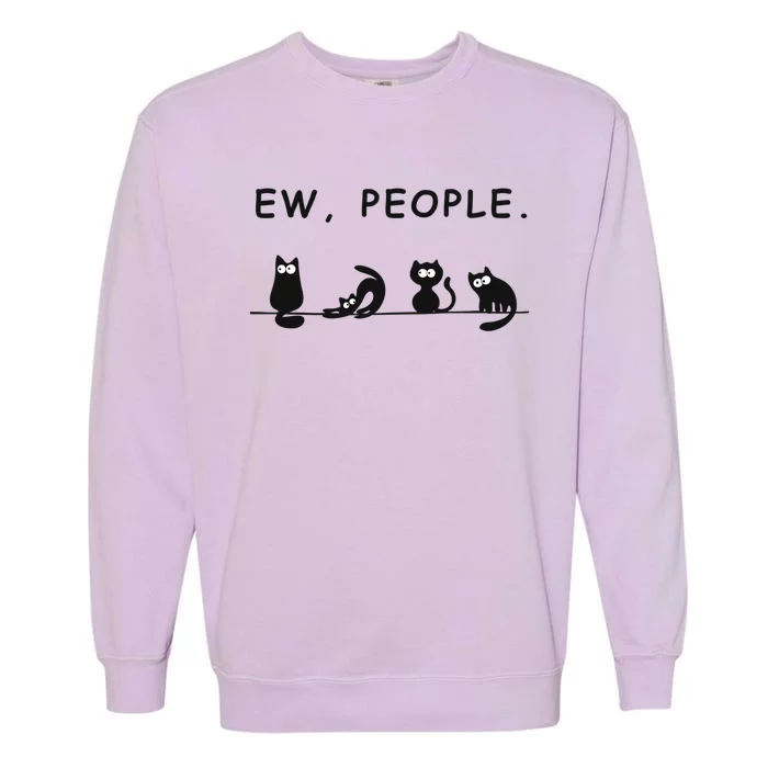 Ew People Funny Black Cat Ew People Meowy Cat Lovers Gift Garment-Dyed Sweatshirt