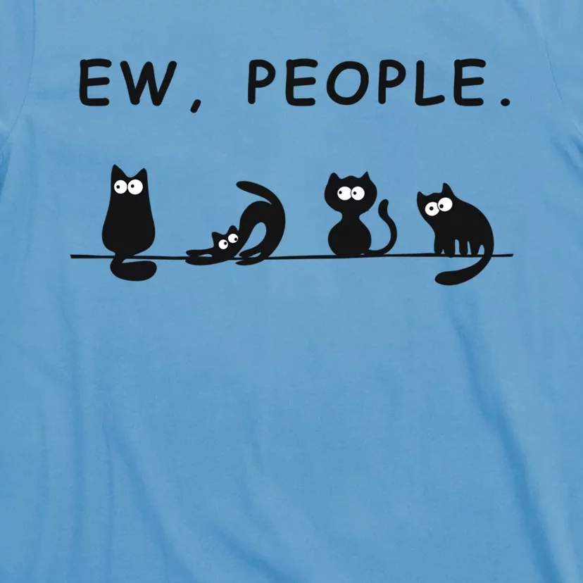 Ew People Funny Black Cat Ew People Meowy Cat Lovers Gift T-Shirt