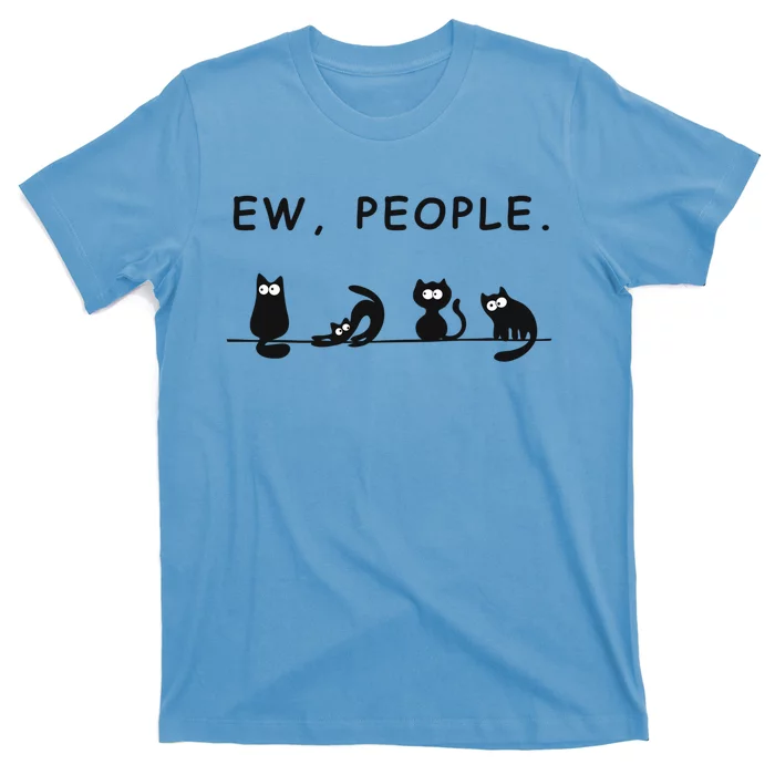 Ew People Funny Black Cat Ew People Meowy Cat Lovers Gift T-Shirt