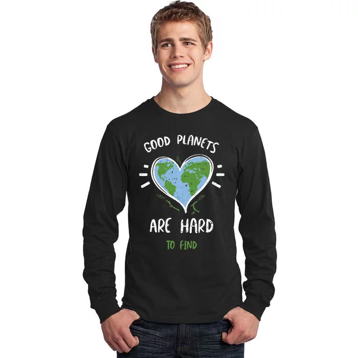 Environmental Protection Good Planets Are Hard... Earth Day Tall Long Sleeve T-Shirt