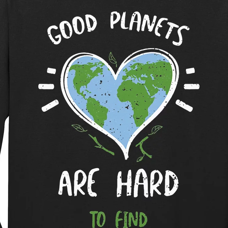 Environmental Protection Good Planets Are Hard... Earth Day Tall Long Sleeve T-Shirt