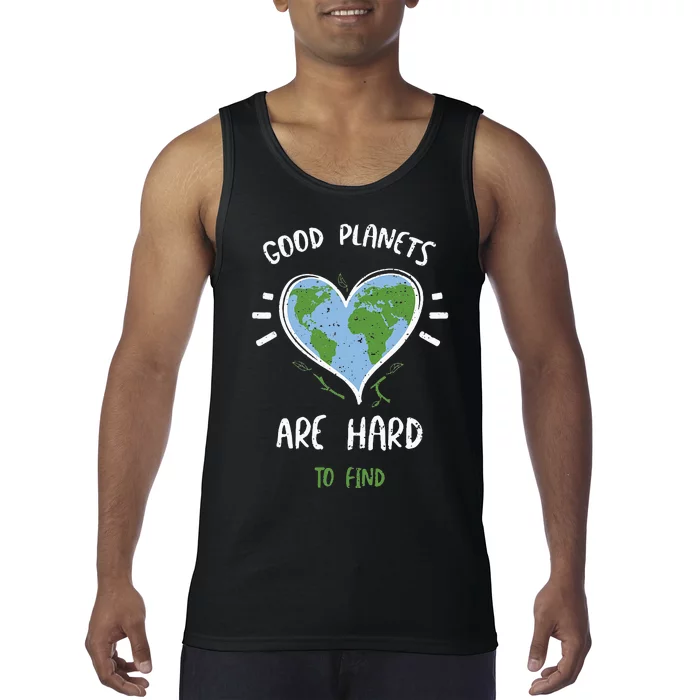 Environmental Protection Good Planets Are Hard... Earth Day Tank Top