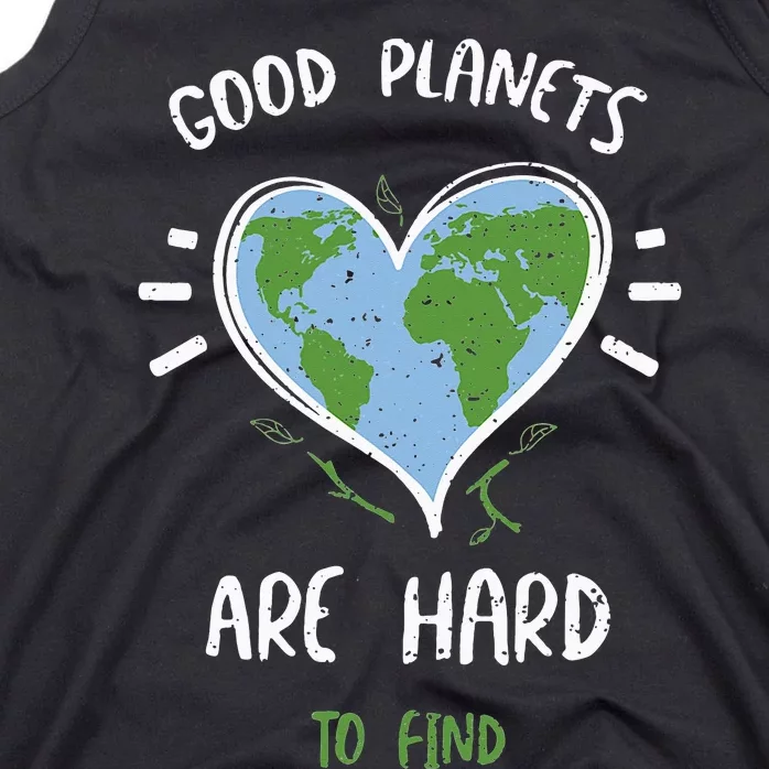 Environmental Protection Good Planets Are Hard... Earth Day Tank Top