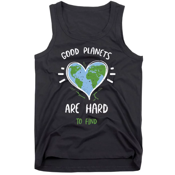 Environmental Protection Good Planets Are Hard... Earth Day Tank Top