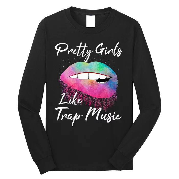 EDM Pretty Girls Like Trap Music Long Sleeve Shirt