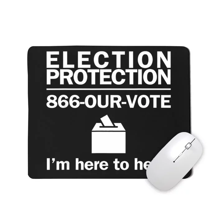 Election Protection IM Here To Help Vote Society Mousepad