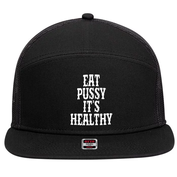 Eat Pussy Its Healthy Funny Saying 7 Panel Mesh Trucker Snapback Hat