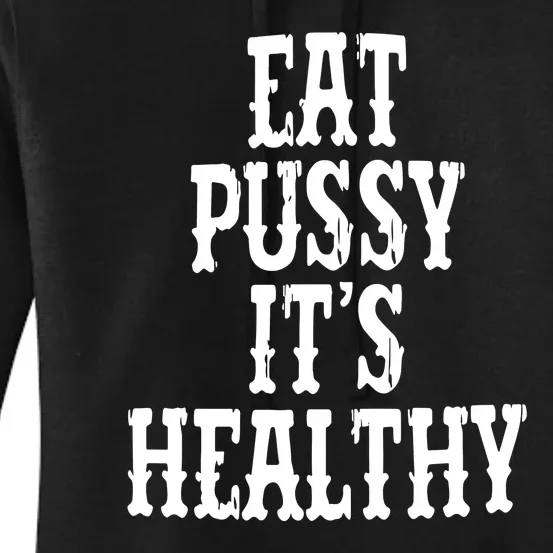 Eat Pussy Its Healthy Funny Saying Women's Pullover Hoodie