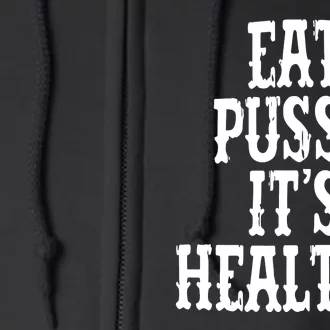 Eat Pussy Its Healthy Funny Saying Full Zip Hoodie