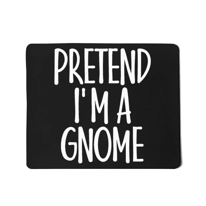 Easy Pretend IM Gnome Costume Gift Last Minute Halloween Mousepad