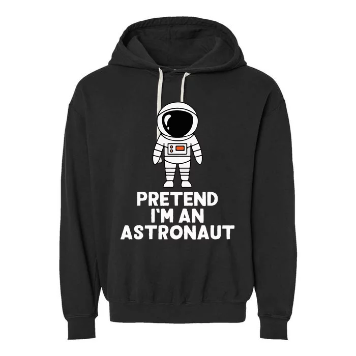 Easy Pretend IM An Astronaut Costume Halloween Garment-Dyed Fleece Hoodie