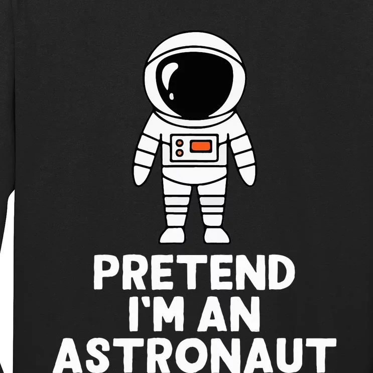 Easy Pretend IM An Astronaut Costume Halloween Long Sleeve Shirt