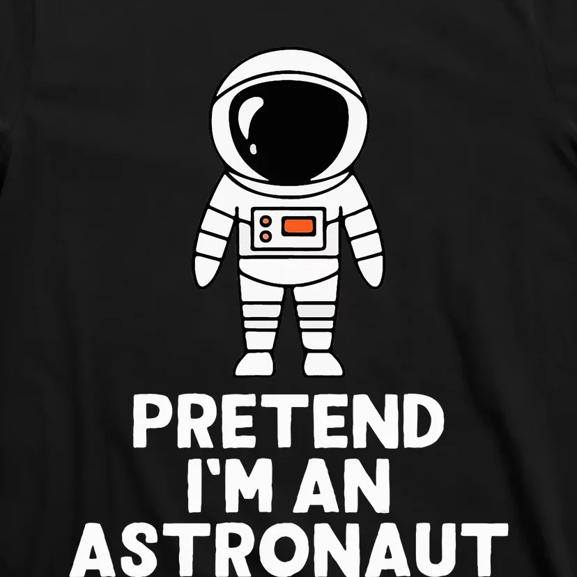 Easy Pretend IM An Astronaut Costume Halloween T-Shirt