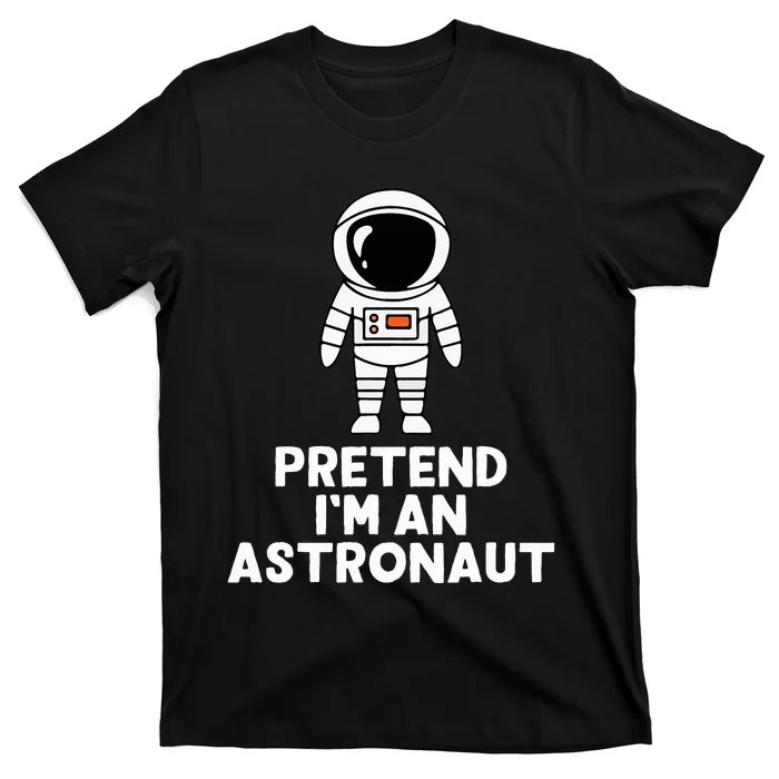 Easy Pretend IM An Astronaut Costume Halloween T-Shirt