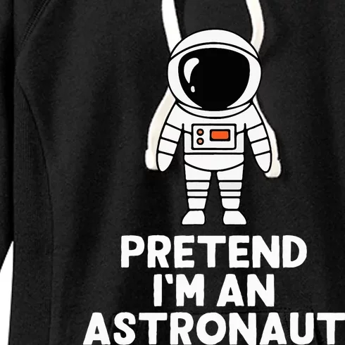 Easy Pretend IM An Astronaut Costume Halloween Women's Fleece Hoodie