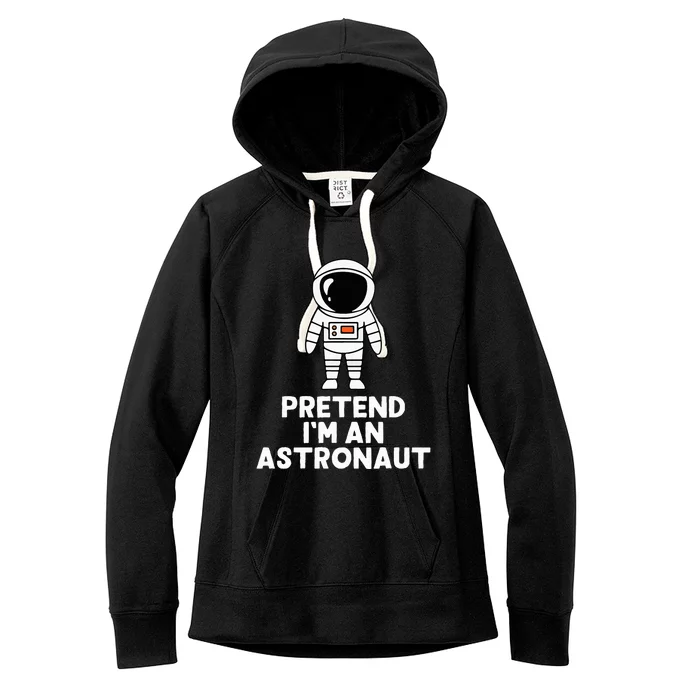 Easy Pretend IM An Astronaut Costume Halloween Women's Fleece Hoodie