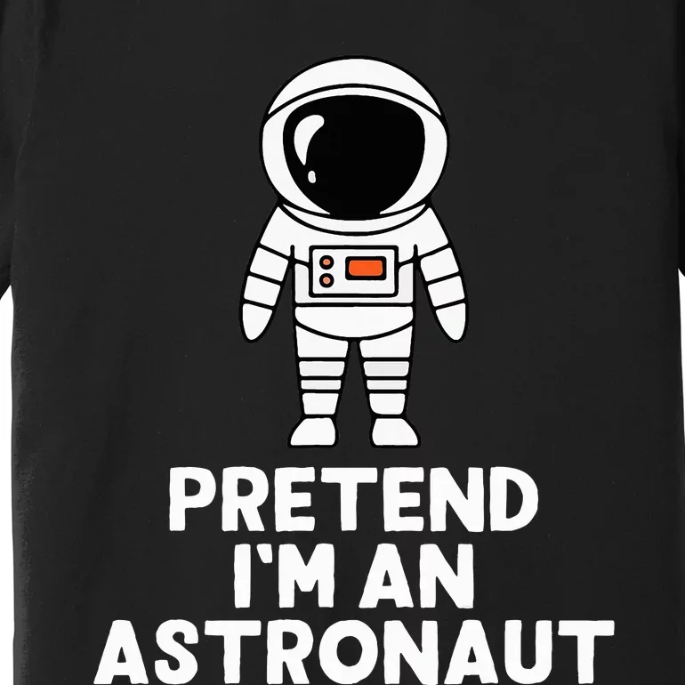 Easy Pretend IM An Astronaut Costume Halloween Premium T-Shirt