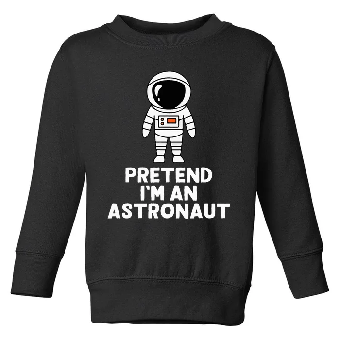 Easy Pretend IM An Astronaut Costume Halloween Toddler Sweatshirt