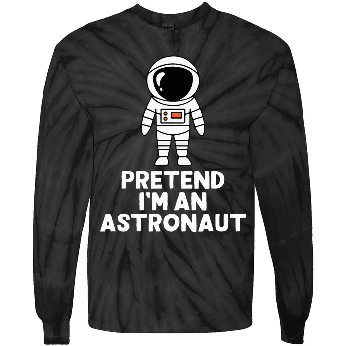 Easy Pretend IM An Astronaut Costume Halloween Tie-Dye Long Sleeve Shirt