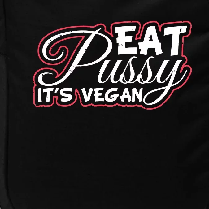 Eat Pussy Its Vegan Funny Gift Vegetarian Impact Tech Backpack