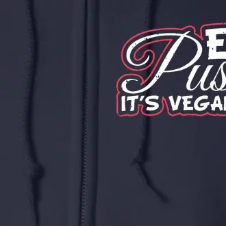 Eat Pussy Its Vegan Funny Gift Vegetarian Full Zip Hoodie