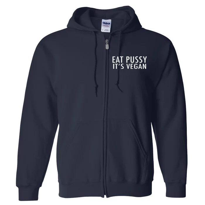 Eat Pussy Its Vegan Funny Gift Full Zip Hoodie