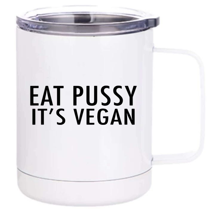 Eat Pussy Its Vegan Funny Gift Front & Back 12oz Stainless Steel Tumbler Cup