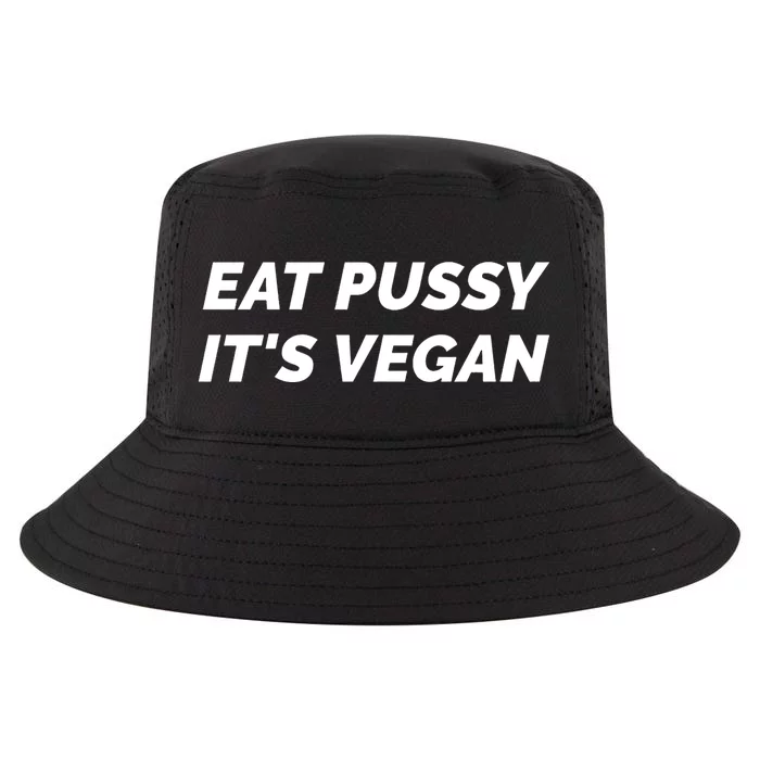 Eat Pussy It's Vegan Funny Adult Sex Joke Gift Idea Cool Comfort Performance Bucket Hat