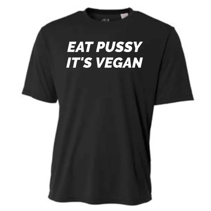 Eat Pussy It's Vegan Funny Adult Sex Joke Gift Idea Cooling Performance Crew T-Shirt