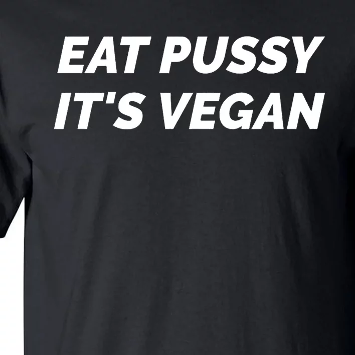 Eat Pussy It's Vegan Funny Adult Sex Joke Gift Idea Tall T-Shirt