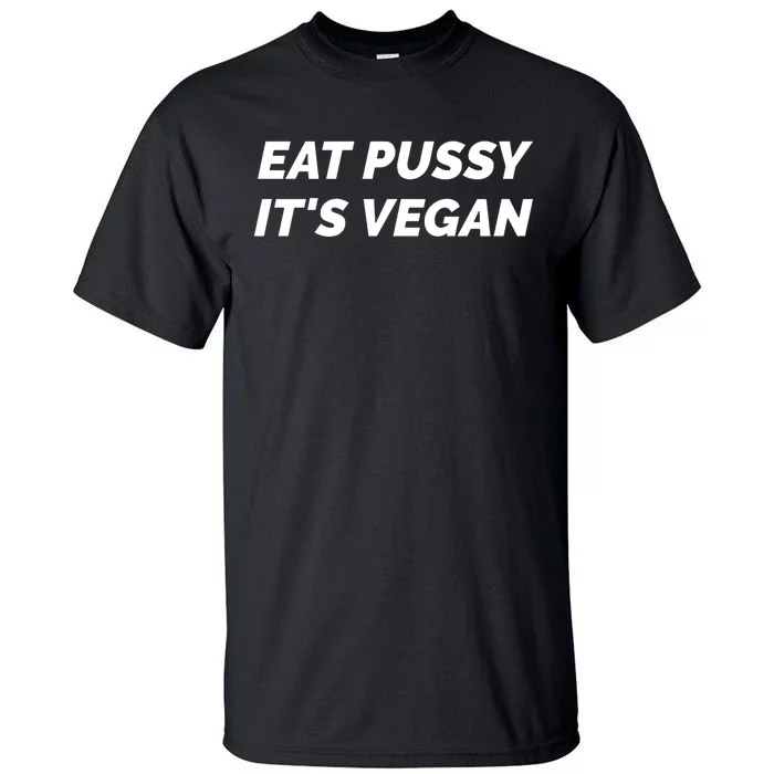 Eat Pussy It's Vegan Funny Adult Sex Joke Gift Idea Tall T-Shirt