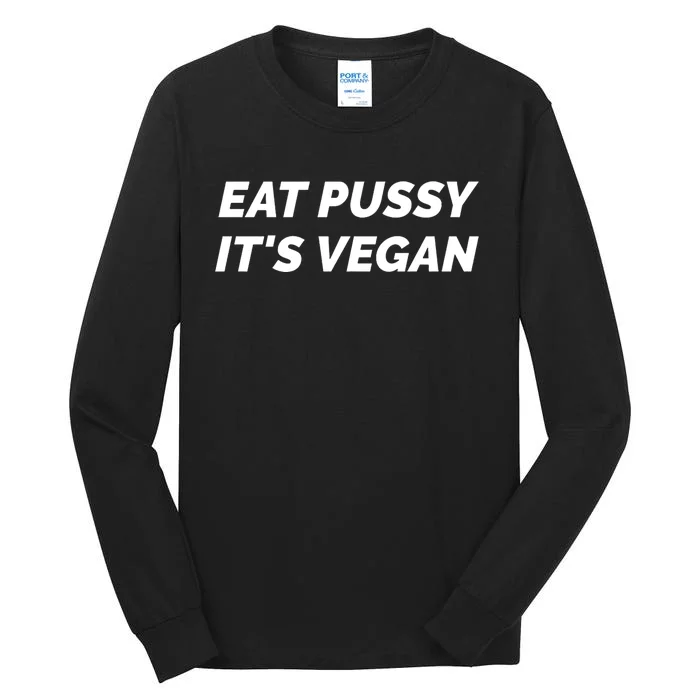 Eat Pussy It's Vegan Funny Adult Sex Joke Gift Idea Tall Long Sleeve T-Shirt