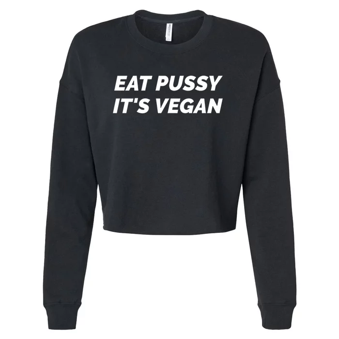 Eat Pussy It's Vegan Funny Adult Sex Joke Gift Idea Cropped Pullover Crew