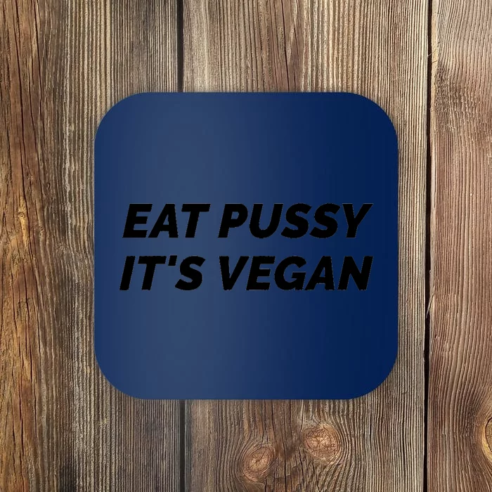 Eat Pussy It's Vegan Funny Adult Sex Joke Gift Idea Coaster