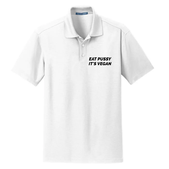 Eat Pussy It's Vegan Funny Adult Sex Joke Gift Idea Dry Zone Grid Performance Polo