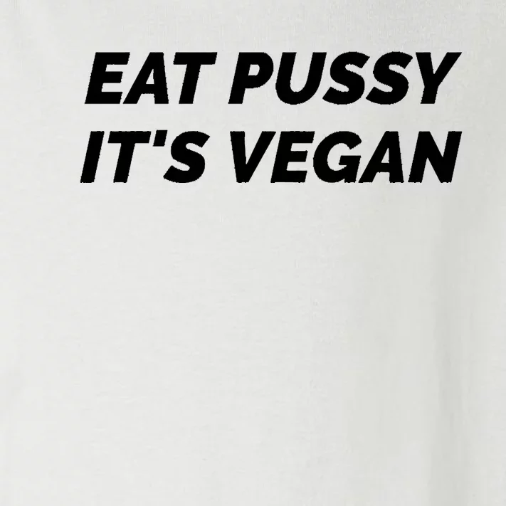 Eat Pussy It's Vegan Funny Adult Sex Joke Gift Idea Toddler Long Sleeve Shirt