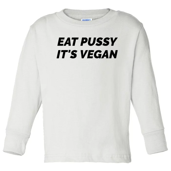 Eat Pussy It's Vegan Funny Adult Sex Joke Gift Idea Toddler Long Sleeve Shirt