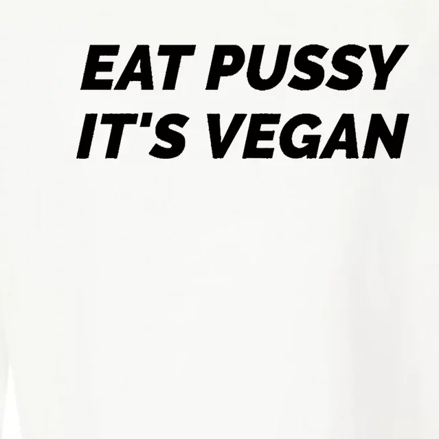 Eat Pussy It's Vegan Funny Adult Sex Joke Gift Idea Cropped Pullover Crew