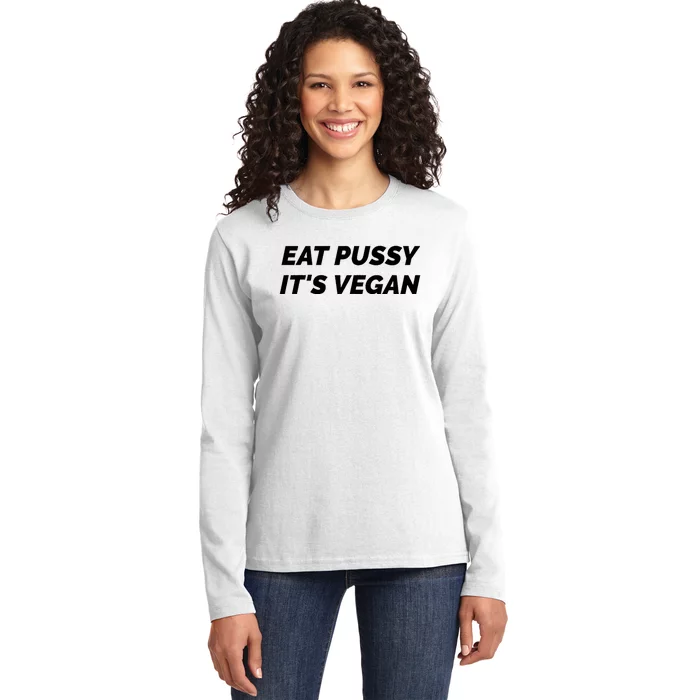 Eat Pussy It's Vegan Funny Adult Sex Joke Gift Idea Ladies Long Sleeve Shirt