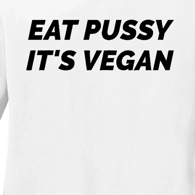 Eat Pussy It's Vegan Funny Adult Sex Joke Gift Idea Ladies Long Sleeve Shirt