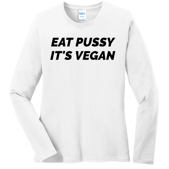 Eat Pussy It's Vegan Funny Adult Sex Joke Gift Idea Ladies Long Sleeve Shirt