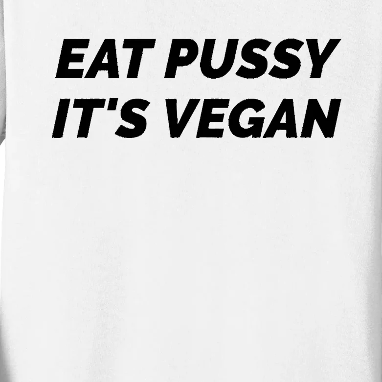 Eat Pussy It's Vegan Funny Adult Sex Joke Gift Idea Kids Long Sleeve Shirt