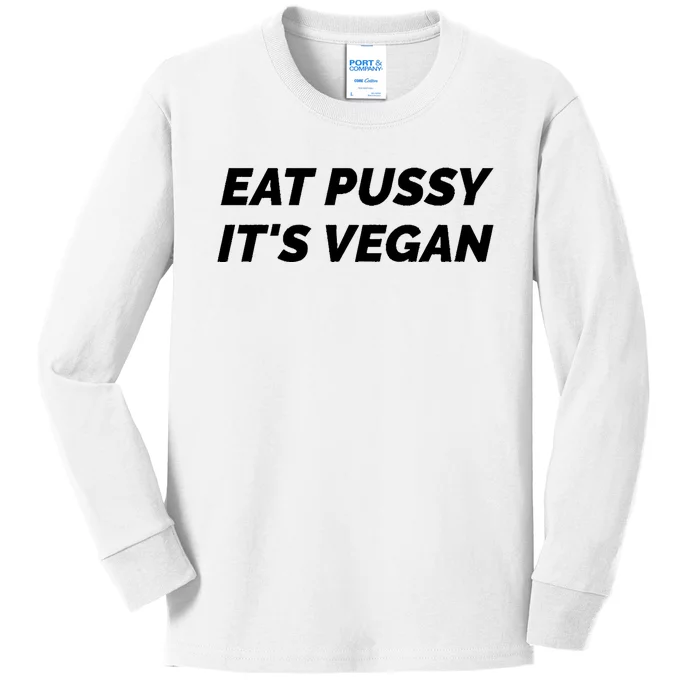 Eat Pussy It's Vegan Funny Adult Sex Joke Gift Idea Kids Long Sleeve Shirt