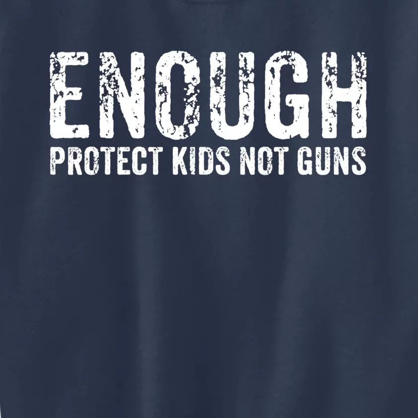 Enough Protect Kid_s Not Guns Wear Orange End Gun Violence Kids Sweatshirt