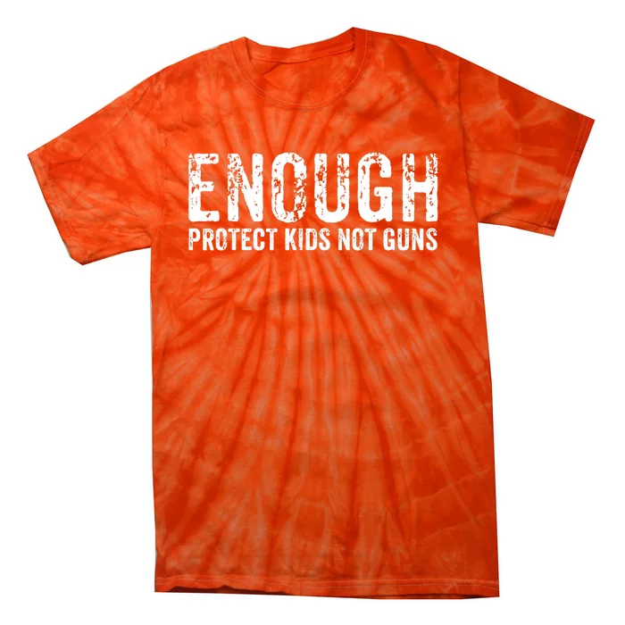 Enough Protect Kid_s Not Guns Wear Orange End Gun Violence Tie-Dye T-Shirt