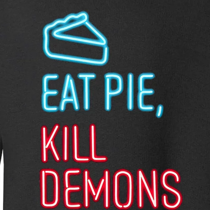 Eat Pie Kill Demons Supernatural Toddler Sweatshirt