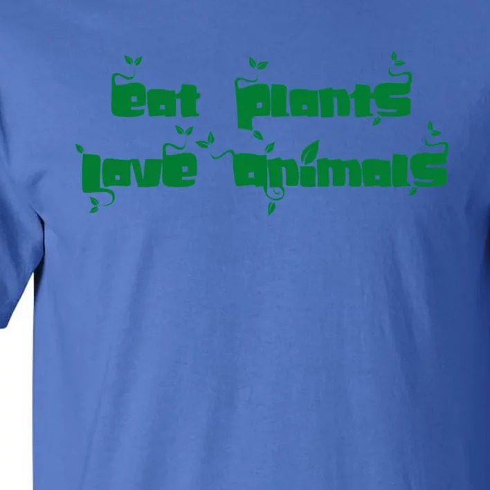 Eat Plants Love Animals Vegan Funny Gift Tops Cute Gift Tall T-Shirt