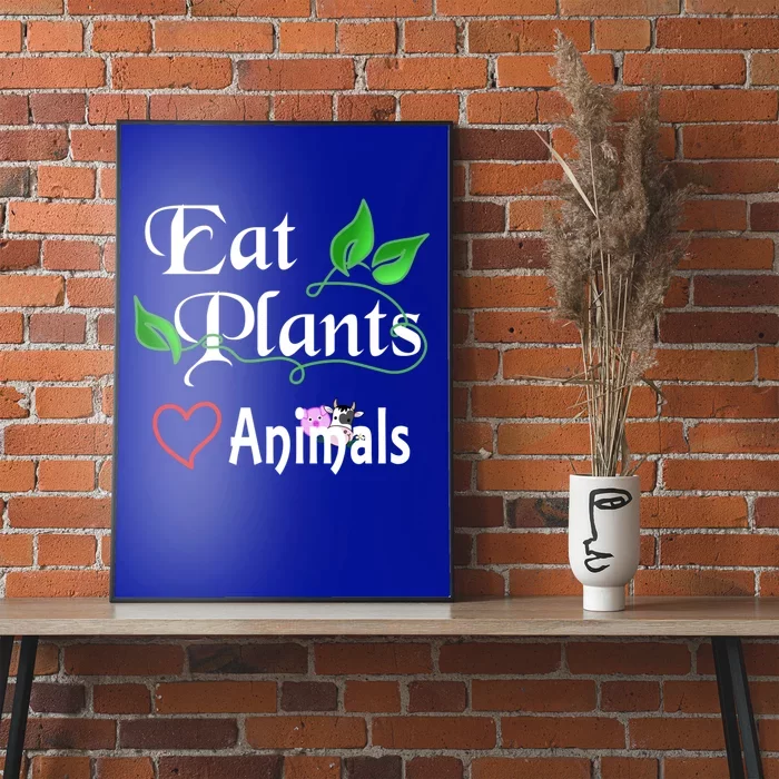 Eat Plants Love Animals For Vegans And Vegetarians Gift Poster