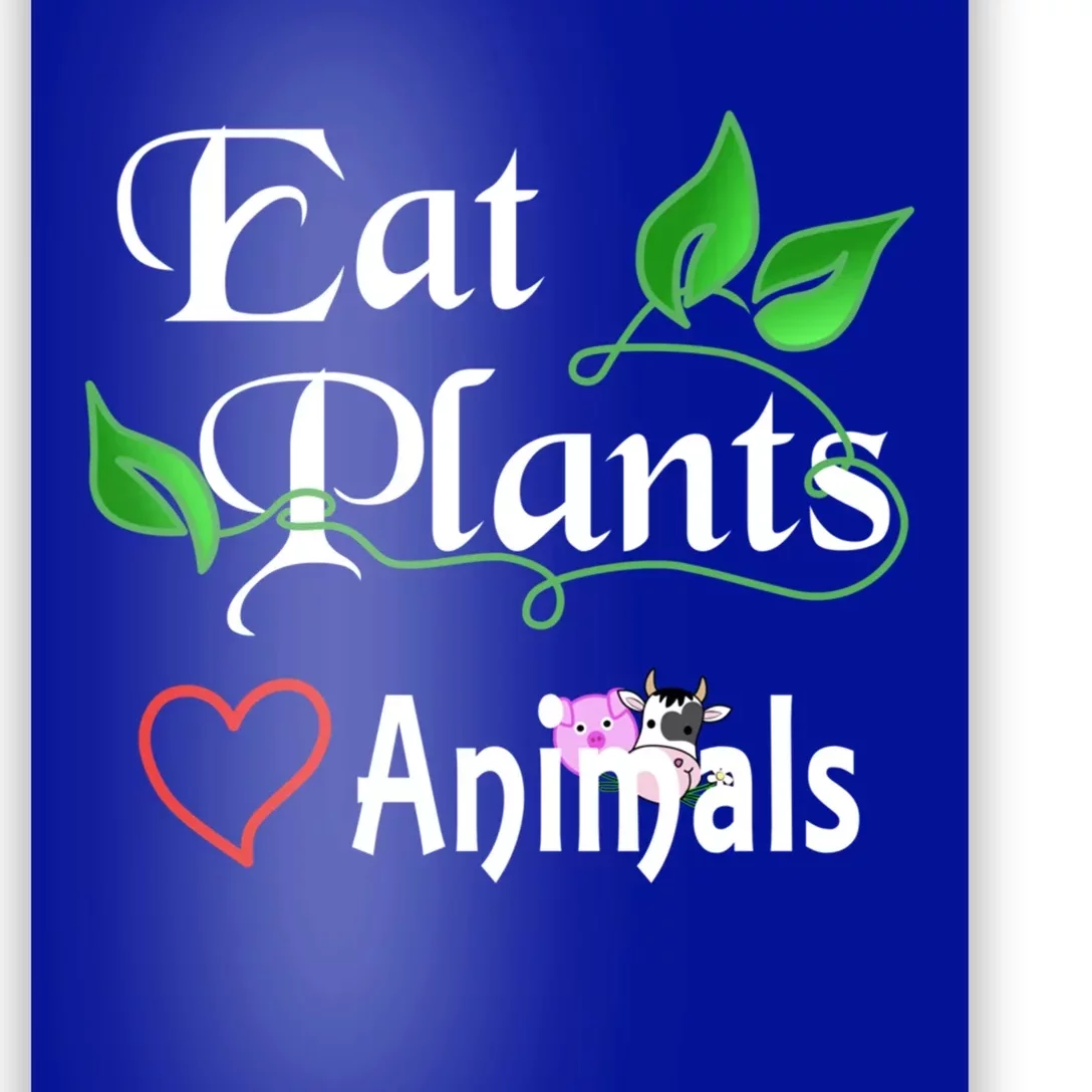 Eat Plants Love Animals For Vegans And Vegetarians Gift Poster